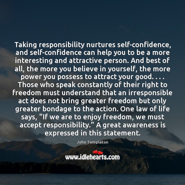 Taking responsibility nurtures self-confidence, and self-confidence can help you to be a John Templeton Picture Quote