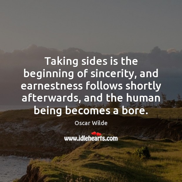 Taking sides is the beginning of sincerity, and earnestness follows shortly afterwards, Image