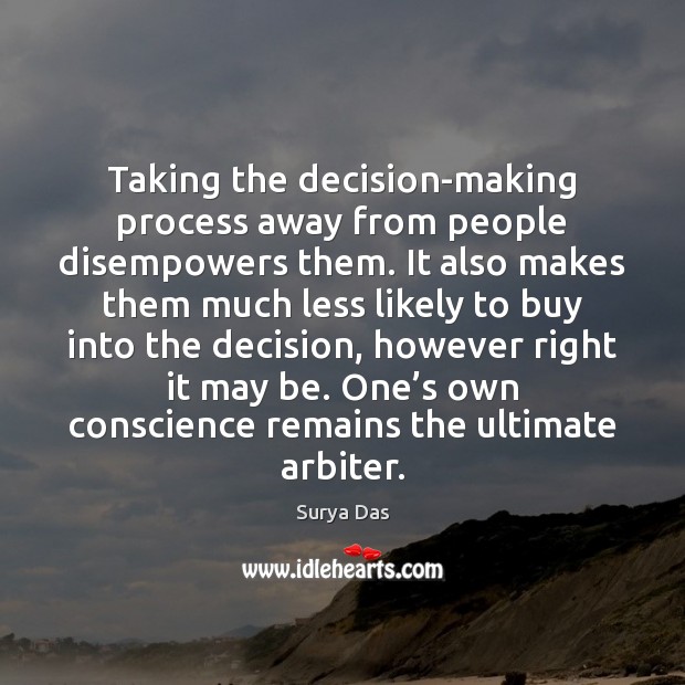 Taking the decision-making process away from people disempowers them. It also makes Surya Das Picture Quote