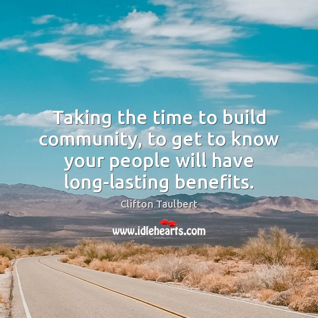 Taking the time to build community, to get to know your people Clifton Taulbert Picture Quote