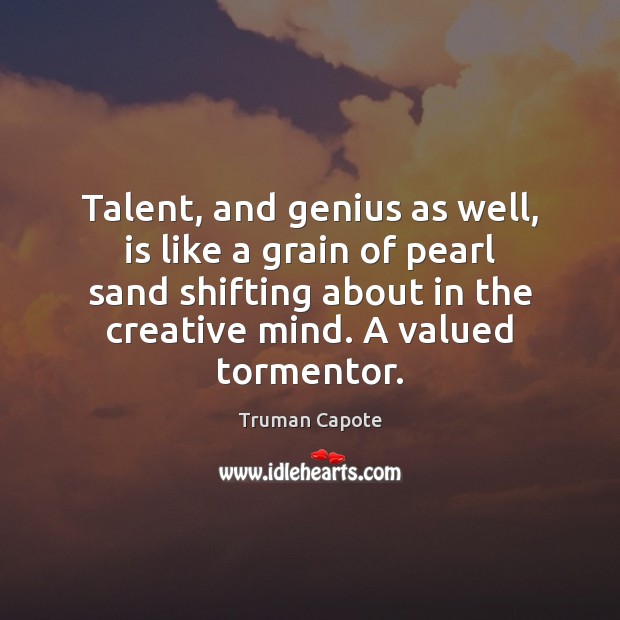 Talent, and genius as well, is like a grain of pearl sand Image