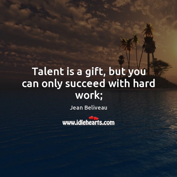 Talent is a gift, but you can only succeed with hard work; Image