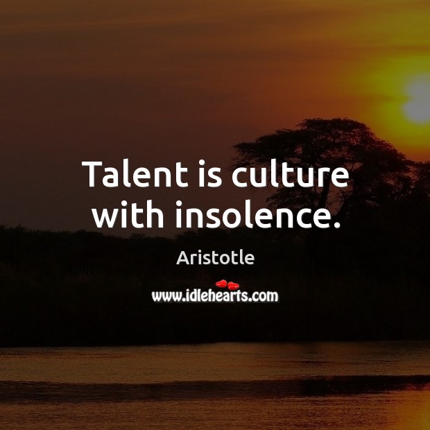 Talent is culture with insolence. Culture Quotes Image