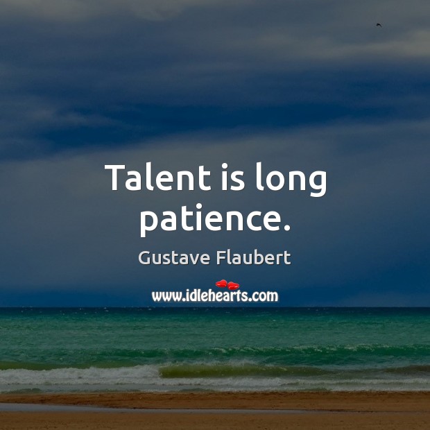 Talent is long patience. Gustave Flaubert Picture Quote