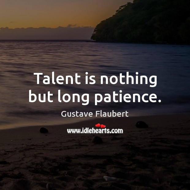 Talent is nothing but long patience. Image