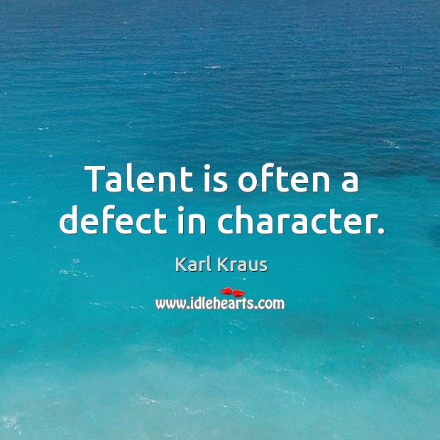 Talent is often a defect in character. Image