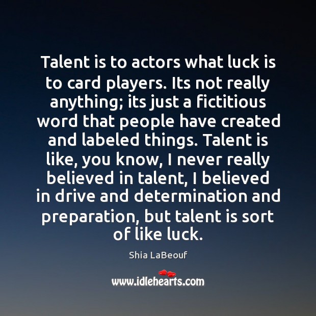 Talent is to actors what luck is to card players. Its not Determination Quotes Image
