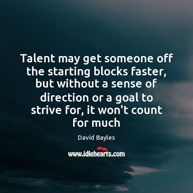 Talent may get someone off the starting blocks faster, but without a Goal Quotes Image