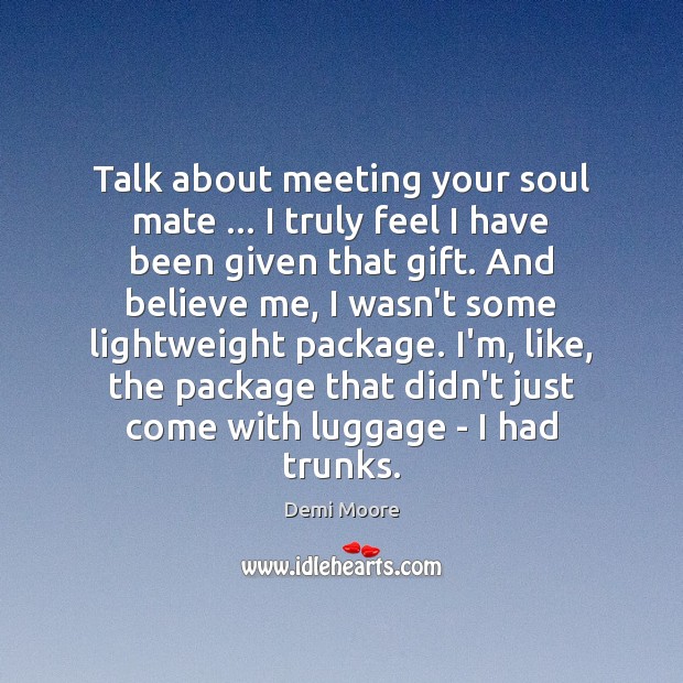 Talk about meeting your soul mate … I truly feel I have been Image