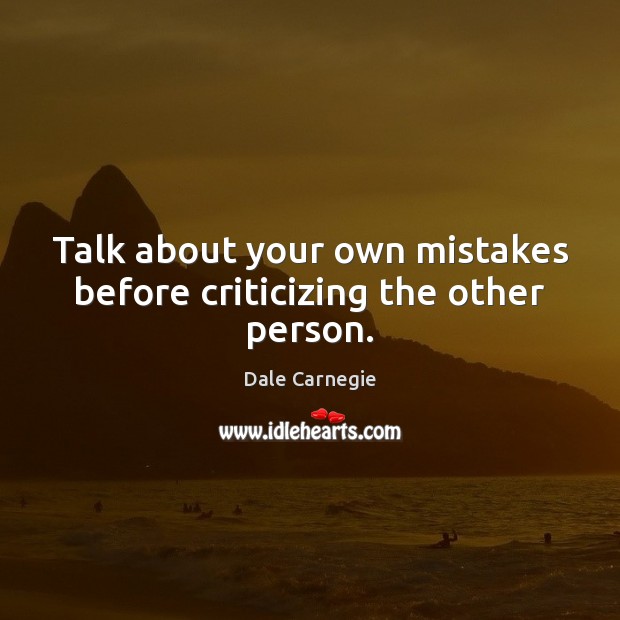 Talk about your own mistakes before criticizing the other person. Image