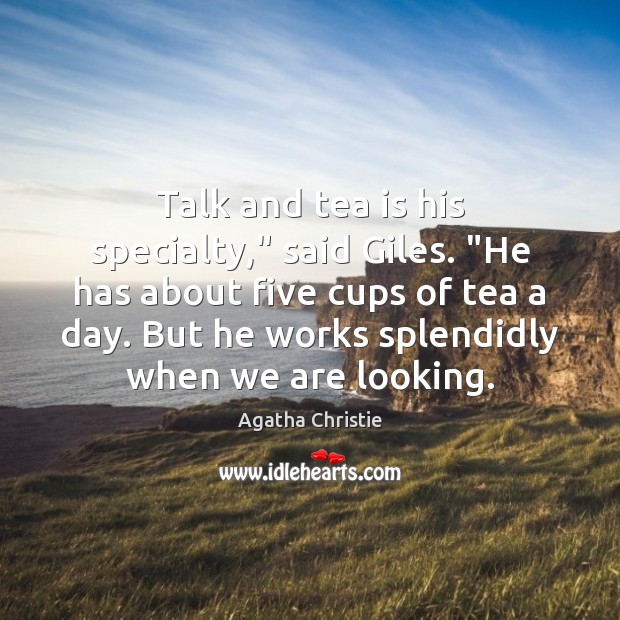Talk and tea is his specialty,” said Giles. “He has about five Agatha Christie Picture Quote