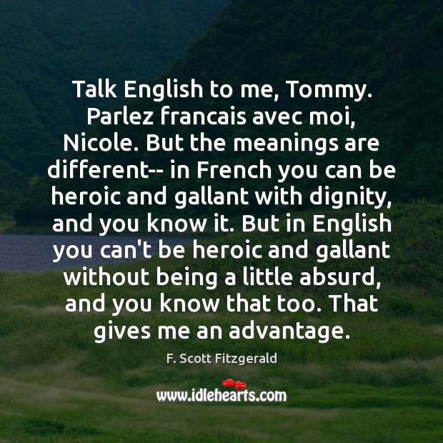 Talk English to me, Tommy. Parlez francais avec moi, Nicole. But the F. Scott Fitzgerald Picture Quote