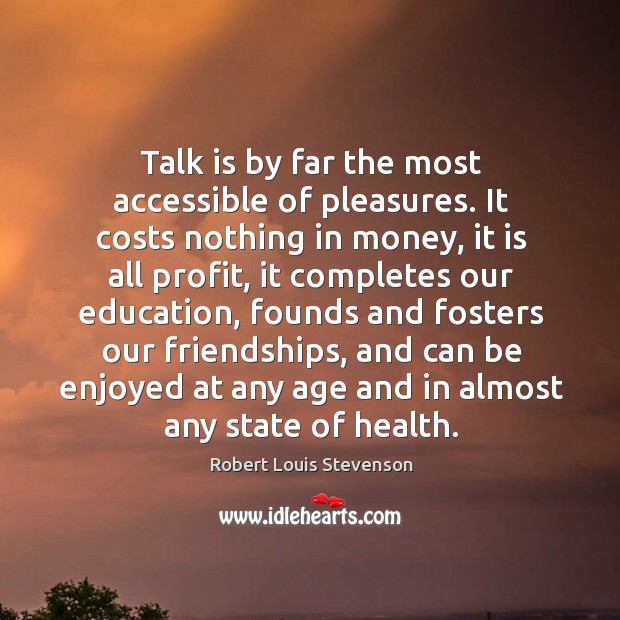 Talk is by far the most accessible of pleasures. Robert Louis Stevenson Picture Quote