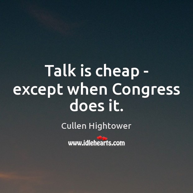 Talk is cheap – except when Congress does it. Image