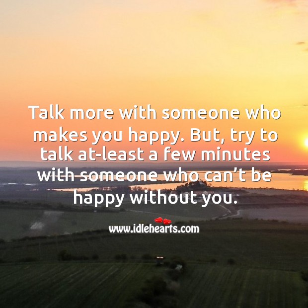 Talk more with someone who makes you happy. Picture Quotes Image