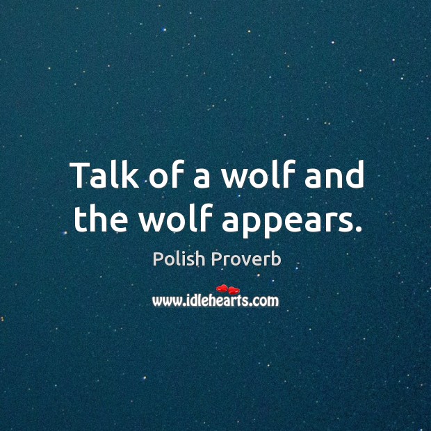 Talk of a wolf and the wolf appears. Polish Proverbs Image