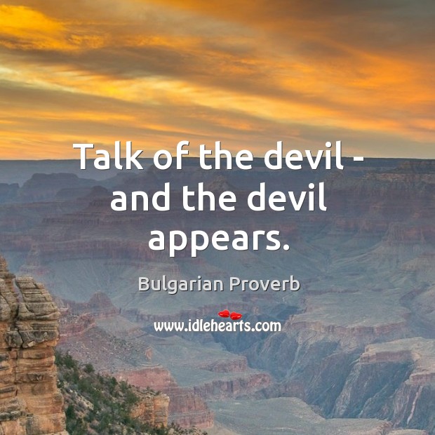 Talk of the devil – and the devil appears. Bulgarian Proverbs Image