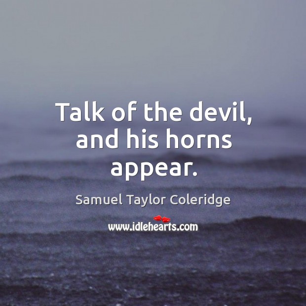 Talk of the devil, and his horns appear. Image