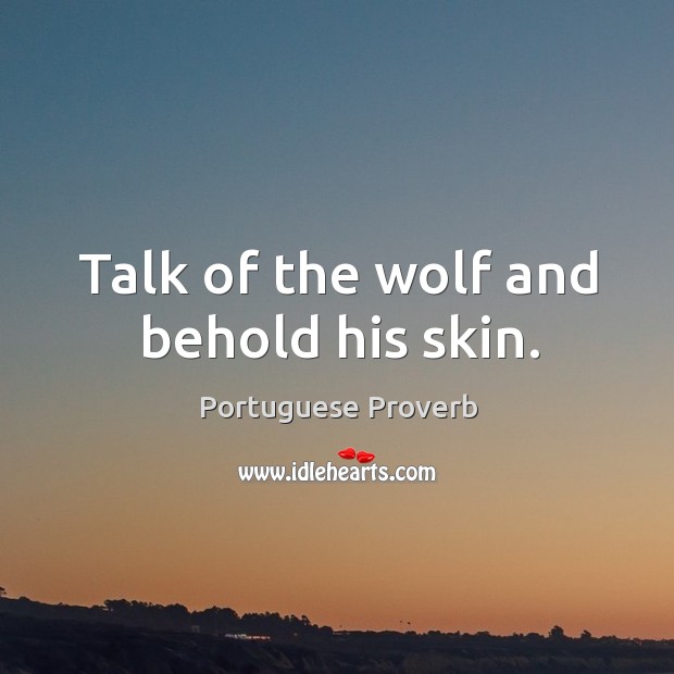 Talk of the wolf and behold his skin. Portuguese Proverbs Image