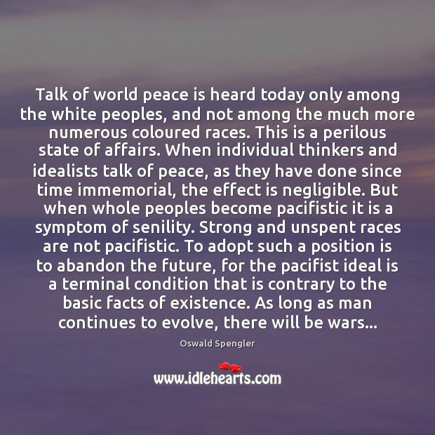 Talk of world peace is heard today only among the white peoples, Oswald Spengler Picture Quote