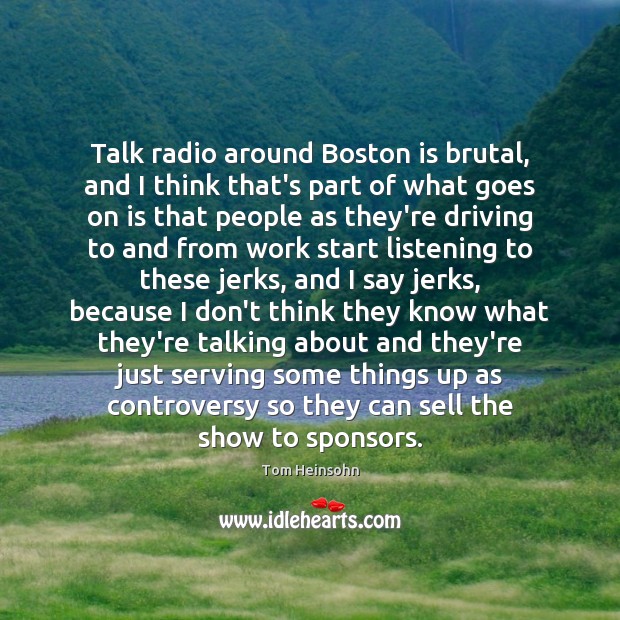 Talk radio around Boston is brutal, and I think that’s part of Tom Heinsohn Picture Quote