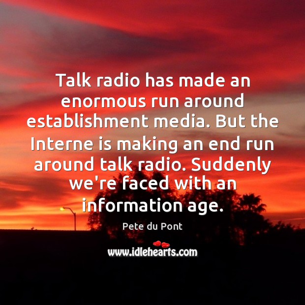 Talk radio has made an enormous run around establishment media. But the Pete du Pont Picture Quote