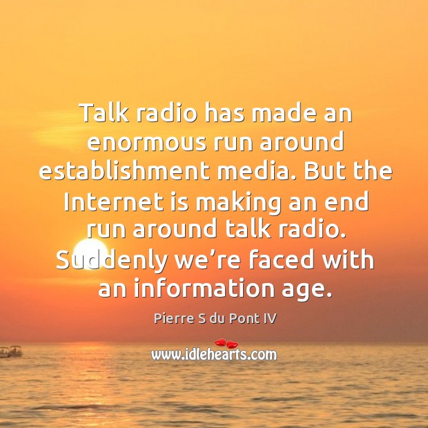Talk radio has made an enormous run around establishment media. Pierre S du Pont IV Picture Quote