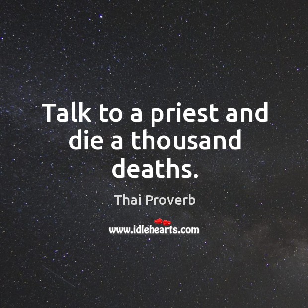 Talk to a priest and die a thousand deaths. Thai Proverbs Image