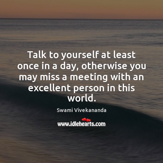 Talk to yourself atleast once a day. Wise Quotes Image