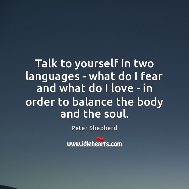 Talk to yourself in two languages – what do I fear and Peter Shepherd Picture Quote
