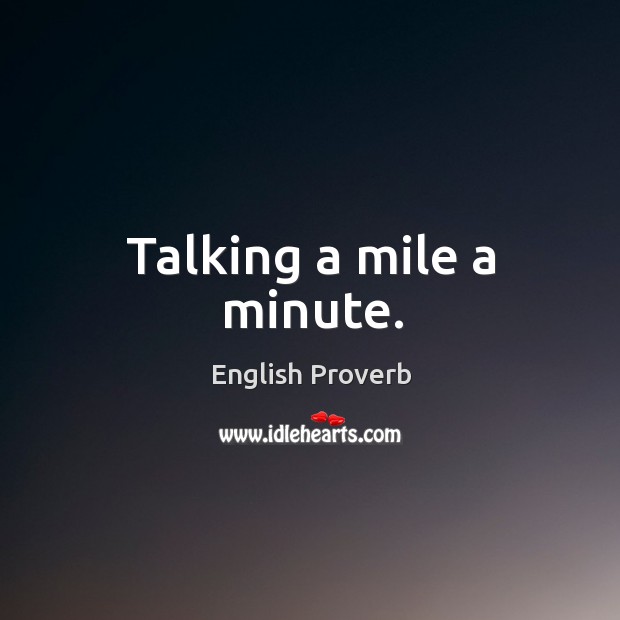 Talking a mile a minute. English Proverbs Image