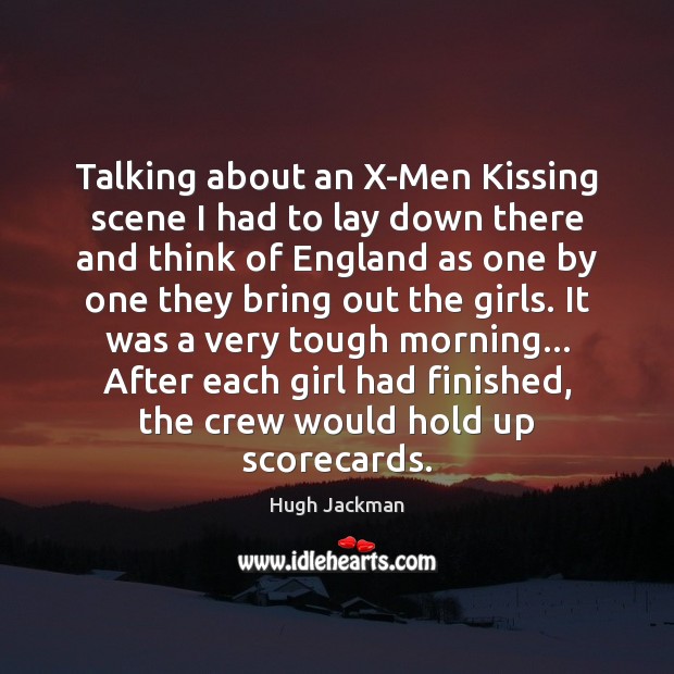 Talking about an X-Men Kissing scene I had to lay down there Kissing Quotes Image