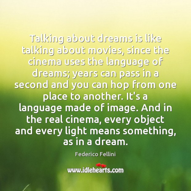 Talking about dreams is like talking about movies, since the cinema uses Federico Fellini Picture Quote