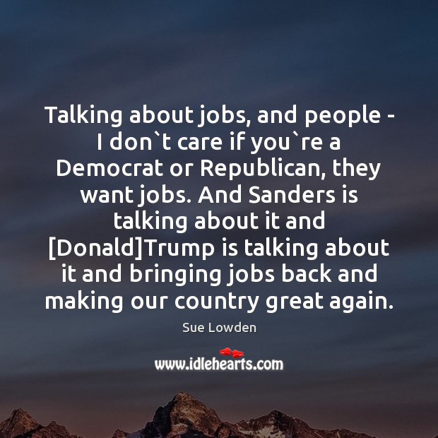 Talking about jobs, and people – I don`t care if you` Image