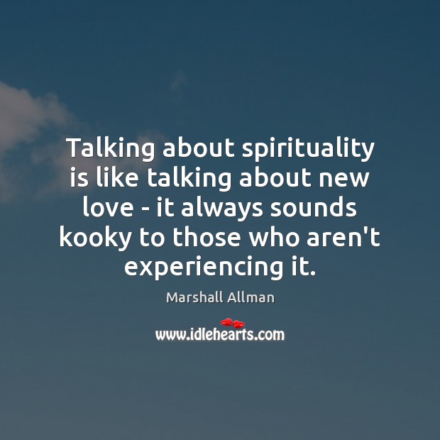 Talking about spirituality is like talking about new love – it always Image