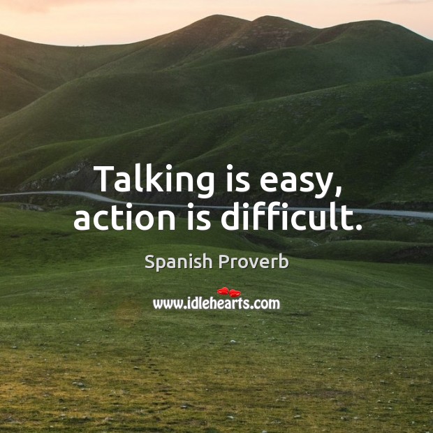 Talking is easy, action is difficult. Image