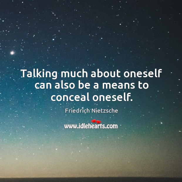 Talking much about oneself can also be a means to conceal oneself. Image