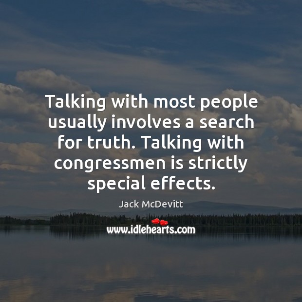 Talking with most people usually involves a search for truth. Talking with Jack McDevitt Picture Quote