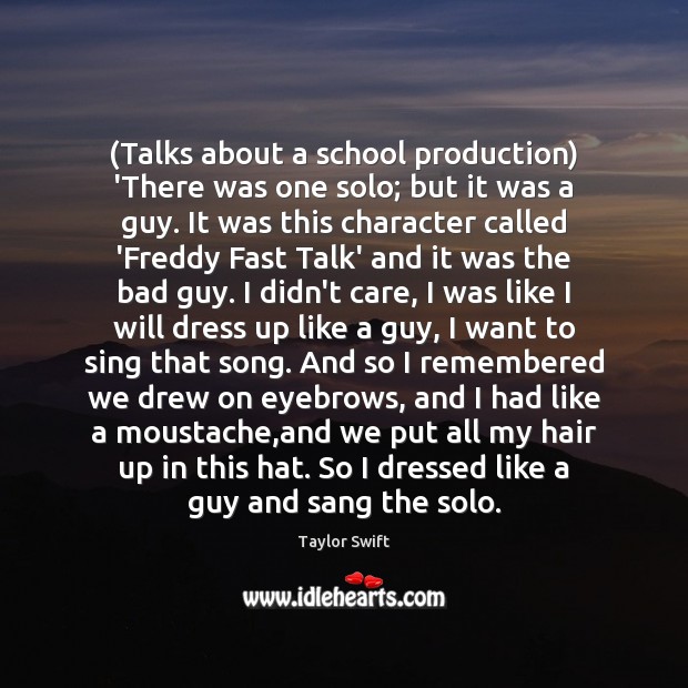 (Talks about a school production) ‘There was one solo; but it was Taylor Swift Picture Quote
