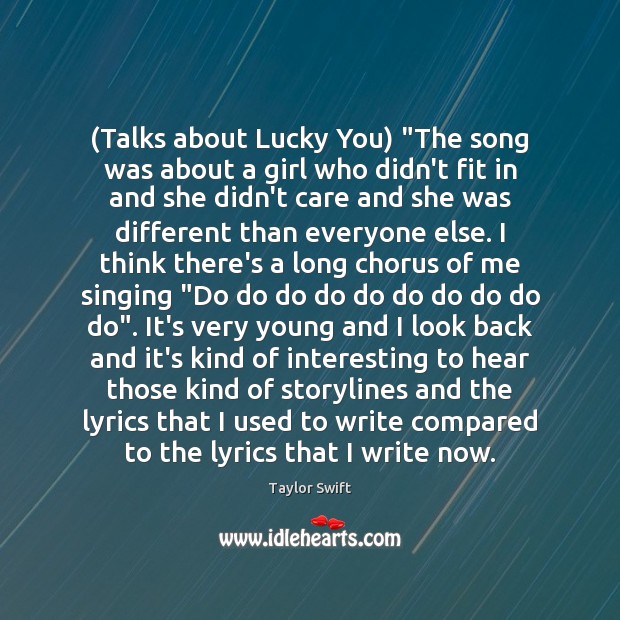(Talks about Lucky You) “The song was about a girl who didn’t Taylor Swift Picture Quote