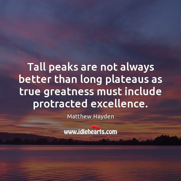 Tall peaks are not always better than long plateaus as true greatness Image