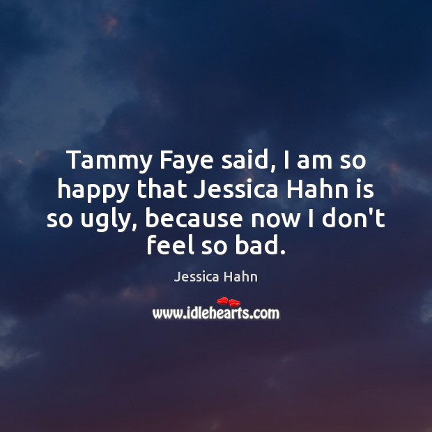 Tammy Faye said, I am so happy that Jessica Hahn is so Image