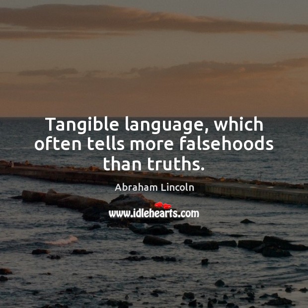 Tangible language, which often tells more falsehoods than truths. Image