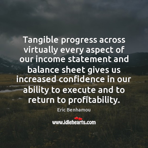 Tangible progress across virtually every aspect of our income statement Eric Benhamou Picture Quote
