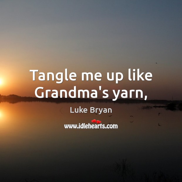 Tangle me up like Grandma’s yarn, Image