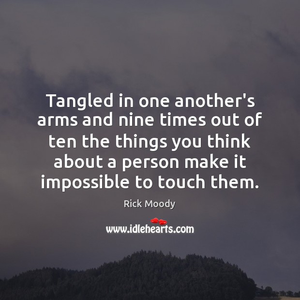 Tangled in one another’s arms and nine times out of ten the Rick Moody Picture Quote