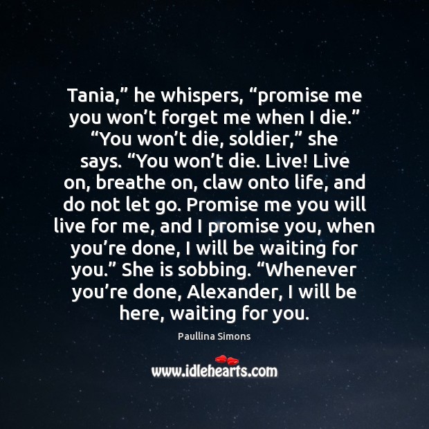 Tania,” he whispers, “promise me you won’t forget me when I Promise Quotes Image