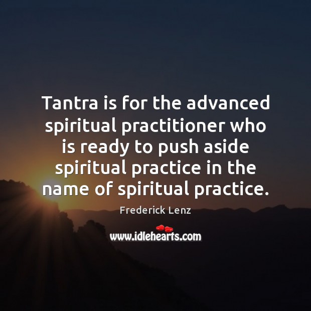 Tantra is for the advanced spiritual practitioner who is ready to push Tantra Quotes Image