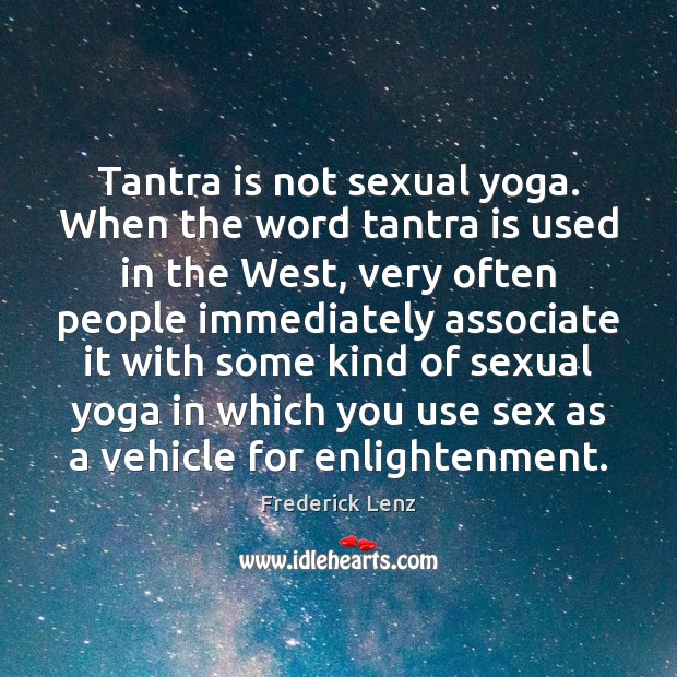 Tantra is not sexual yoga. When the word tantra is used in Tantra Quotes Image
