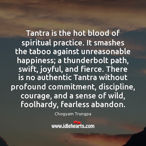 Tantra is the hot blood of spiritual practice. It smashes the taboo Chogyam Trungpa Picture Quote